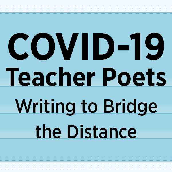 Icon image for COVID-19 Teacher Poets Writing to Bridge the Distance